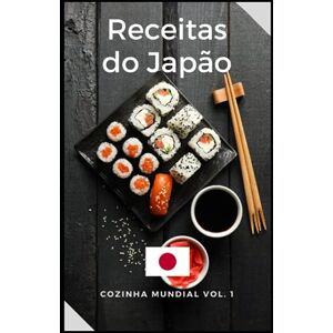 Reyes, Cris Receitas Japonesas: Livro de Receitas do Japão Fáceis e Deliciosas Reyes, Cris Receitas Japonesas: Livro de Receitas do Japão Fáceis e Deliciosas