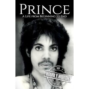 History, Hourly Prince: A Life from Beginning to End (Biographies of Musicians) History, Hourly Prince: A Life from Beginning to End (Biographies of Musicians)