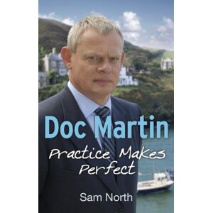 North, Sam Doc Martin: Practice Makes Perfect: 1 (Doc Martin, 1) North, Sam Doc Martin: Practice Makes Perfect: 1 (Doc Martin, 1)