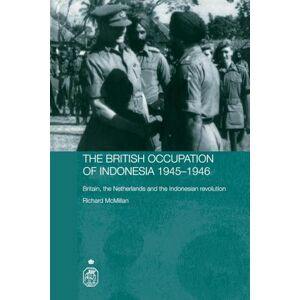 Mcmillan, Richard The British Occupation of Indonesia: 1945-1946: Britain, The Netherlands and the Indonesian Revolution (Royal Asiatic Society Books) Mcmillan, Richard The British Occupation of Indonesia: 1945-1946: Britain, The Netherlands and the Indonesian Revolution (Royal Asiatic Society Books)