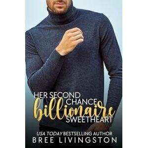 Livingston, Bree Her Second Chance Billionaire Sweetheart: A Clean Billionaire Romance Book Two: 2 (Her Billionaire Romance Series) Livingston, Bree Her Second Chance Billionaire Sweetheart: A Clean Billionaire Romance Book Two: 2 (Her Billionaire Romance Series)