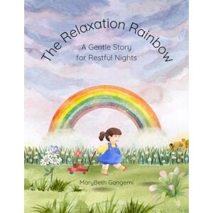 Gangemi, MaryBeth The Relaxation Rainbow: A Gentle Story for Restful Nights Gangemi, MaryBeth The Relaxation Rainbow: A Gentle Story for Restful Nights