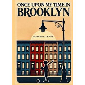 Levine, Richard A Once Upon My Time In Brooklyn Levine, Richard A Once Upon My Time In Brooklyn