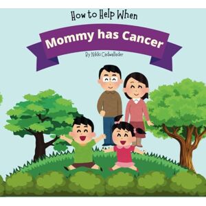 Cadwallader, Nikki How to Help When Mommy has Cancer: Helping kids understand how to help a parent with cancer. Cadwallader, Nikki How to Help When Mommy has Cancer: Helping kids understand how to help a parent with cancer.