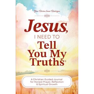 Denbeigh, Susan Jesus, I Need To Tell You My Truths: A Christian Guided Journal for Honest Prayer, Reflection & Spiritual Growth With Over 250 Pages & 325 Prompts Tell You My Truths Denbeigh, Susan Jesus, I Need To Tell You My Truths: A Christian Guided Journal for Honest Prayer, Reflection & Spiritual Growth With Over 250 Pages & 325 Prompts Tell You My Truths