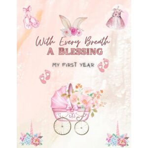 Creations, S.M. With Every Breath, a Blessing – My Baby Memories: A Beautiful Keepsake Journal to Record Milestones, Dua, Photos & First-Year Moments for Muslim Girls Creations, S.M. With Every Breath, a Blessing – My Baby Memories: A Beautiful Keepsake Journal to Record Milestones, Dua, Photos & First-Year Moments for Muslim Girls