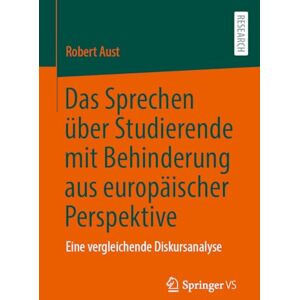 Aust, Robert Das Sprechen über Studierende mit Behinderung aus europäischer Perspektive: Eine vergleichende Diskursanalyse Aust, Robert Das Sprechen über Studierende mit Behinderung aus europäischer Perspektive: Eine vergleichende Diskursanalyse