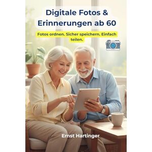 Hartinger, Ernst Digitale Fotos & Erinnerungen ab 60 – Wie man Fotos, Videos und Cloud nutzt: Der einfache Ratgeber für Senioren – So speichern, ordnen und teilen Sie ... Die verständliche Ratgeberreihe für Senioren) Hartinger, Ernst Digitale Fotos & Erinnerungen ab 60 – Wie man Fotos, Videos und Cloud nutzt: Der einfache Ratgeber für Senioren – So speichern, ordnen und teilen Sie ... Die verständliche Ratgeberreihe für Senioren)