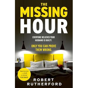 Rutherford, Robert The Missing Hour: the breakneck new race-against-time crime thriller from the Sunday Times bestseller Rutherford, Robert The Missing Hour: the breakneck new race-against-time crime thriller from the Sunday Times bestseller