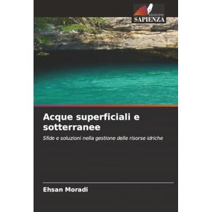 Moradi, Ehsan Acque superficiali e sotterranee: Sfide e soluzioni nella gestione delle risorse idriche Moradi, Ehsan Acque superficiali e sotterranee: Sfide e soluzioni nella gestione delle risorse idriche