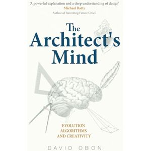 Obon, Dr David The Architect’s Mind: Evolution, algorithms and creativity Obon, Dr David The Architect’s Mind: Evolution, algorithms and creativity