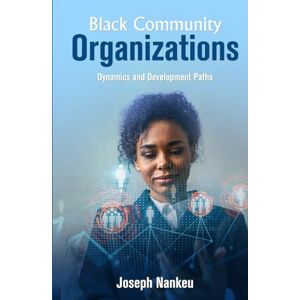 Nankeu, Joseph Black Community Organizations: Dynamics and Development Paths Nankeu, Joseph Black Community Organizations: Dynamics and Development Paths