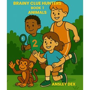 Dex, Ansley BRAINY CLUE HUNTERS BOOK 1 ANIMALS: 300+ brainteasers, math games, word riddles and cool facts Dex, Ansley BRAINY CLUE HUNTERS BOOK 1 ANIMALS: 300+ brainteasers, math games, word riddles and cool facts