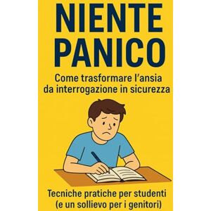 Meglio, Ripeti Niente Panico: Come trasformare l'ansia da interrogazione in sicurezza. Tecniche pratiche per studenti (e un sollievo per i genitori). Meglio, Ripeti Niente Panico: Come trasformare l'ansia da interrogazione in sicurezza. Tecniche pratiche per studenti (e un sollievo per i genitori).
