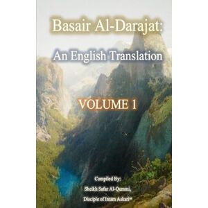 Sheikh Saffar Al-Qummi, Disciple Of Imam Askari Basair Al-Darajat, Vol. 1: The Degrees Of Ahle Muhammad: An English Translation (Basair Al-Darajat: Insight Into The Degrees Of Ahle Muhammad) Sheikh Saffar Al-Qummi, Disciple Of Imam Askari Basair Al-Darajat, Vol. 1: The Degrees Of Ahle Muhammad: An English Translation (Basair Al-Darajat: Insight Into The Degrees Of Ahle Muhammad)