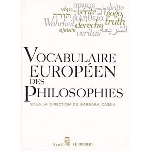 Collectif Vocabulaire européen des philosophies: Dictionnaire des intraduisibles Collectif Vocabulaire européen des philosophies: Dictionnaire des intraduisibles