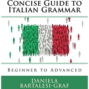 Graf Concise Guide to Italian Grammar: Beginner to Advanced Graf Concise Guide to Italian Grammar: Beginner to Advanced