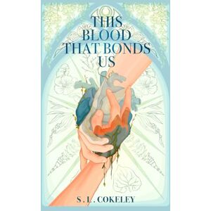 Cokeley, S.L. This Blood that Bonds Us: 4 (This Blood that Binds Us) Cokeley, S.L. This Blood that Bonds Us: 4 (This Blood that Binds Us)