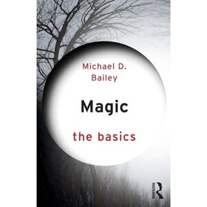 Bailey, Michael D. Magic: The Basics Bailey, Michael D. Magic: The Basics