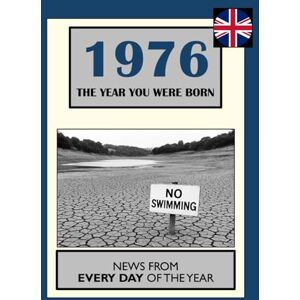 Absalom, Elizabeth 1976 The Year You Were Born: UK and World News From Every Day Of The Year Absalom, Elizabeth 1976 The Year You Were Born: UK and World News From Every Day Of The Year