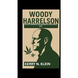 N. Klein, Kerry Woody Harrelson Biography: The Life, Struggles, and Success of a Hollywood Icon N. Klein, Kerry Woody Harrelson Biography: The Life, Struggles, and Success of a Hollywood Icon
