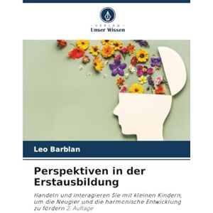Barblan, Leo Perspektiven in der Erstausbildung: Handeln und interagieren Sie mit kleinen Kindern, um die Neugier und die harmonische Entwicklung zu fördern 2. Auflage Barblan, Leo Perspektiven in der Erstausbildung: Handeln und interagieren Sie mit kleinen Kindern, um die Neugier und die harmonische Entwicklung zu fördern 2. Auflage