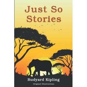 Kipling, Rudyard Just So Stories: With original illustrations Kipling, Rudyard Just So Stories: With original illustrations