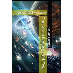 Huntley, Cla Claude Arthur The Vhun Legacy Part One: Unedited Version Huntley, Cla Claude Arthur The Vhun Legacy Part One: Unedited Version