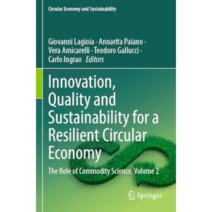 Innovation, Quality and Sustainability for a Resilient Circular Economy: The Role of Commodity Science, Volume 2 (Circular Economy and Sustainability) Innovation, Quality and Sustainability for a Resilient Circular Economy: The Role of Commodity Science, Volume 2 (Circular Economy and Sustainability)