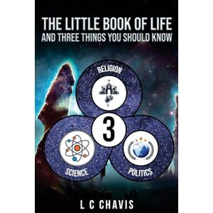 C Chavis, L The Little Book of Life: and Three Things You Should Know C Chavis, L The Little Book of Life: and Three Things You Should Know