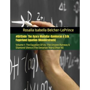 Belcher-LePrince, Rosalia Isabella #GirlCode: The Ayara Mudaliar-Rambaran & Erik Fagerlund Equation (Wonderstruck): Volume 1: The Equation Of Us: The Unseen Runway & Diamond Silence ... & Erik Björn Fagerlund Hypothesis) Belcher-LePrince, Rosalia Isabella #GirlCode: The Ayara Mudaliar-Rambaran & Erik Fagerlund Equation (Wonderstruck): Volume 1: The Equation Of Us: The Unseen Runway & Diamond Silence ... & Erik Björn Fagerlund Hypothesis)