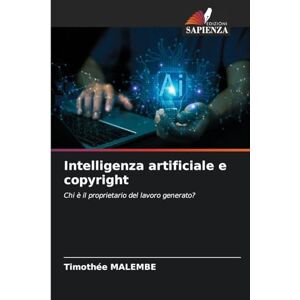 MALEMBE, Timothée Intelligenza artificiale e copyright: Chi è il proprietario del lavoro generato? MALEMBE, Timothée Intelligenza artificiale e copyright: Chi è il proprietario del lavoro generato?