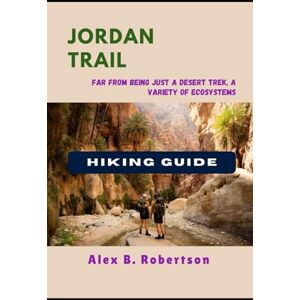ROBERTSON, ALEX B. JORDAN TRAIL HIKING GUIDE (Epic Hikes of the World) ROBERTSON, ALEX B. JORDAN TRAIL HIKING GUIDE (Epic Hikes of the World)