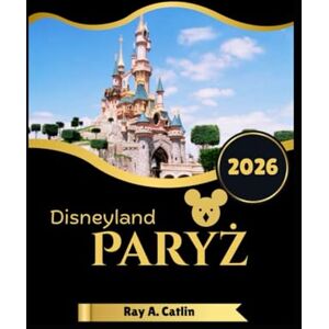 Catlin, Ray A. Disneyland Paryż Przewodnik turystyczny 2026 Catlin, Ray A. Disneyland Paryż Przewodnik turystyczny 2026