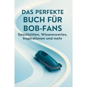 Weber Das perfekte Buch für Bob-Fans: Geschichten, Wissenswertes, Inspirationen und mehr Weber Das perfekte Buch für Bob-Fans: Geschichten, Wissenswertes, Inspirationen und mehr