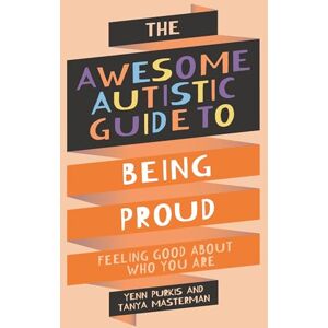 Purkis, Yenn The Awesome Autistic Guide to Being Proud: Feeling Good About Who You Are (Awesome Guides for Amazing Autistic Kids) Purkis, Yenn The Awesome Autistic Guide to Being Proud: Feeling Good About Who You Are (Awesome Guides for Amazing Autistic Kids)