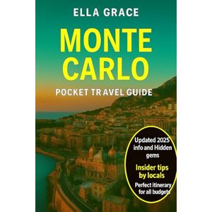 Grace, Ella Monte Carlo Pocket Travel Guide: “Discover Monaco’s Glamour, Luxury Casinos, Stunning Coastline & Hidden Gems with Insider Travel Tips” Grace, Ella Monte Carlo Pocket Travel Guide: “Discover Monaco’s Glamour, Luxury Casinos, Stunning Coastline & Hidden Gems with Insider Travel Tips”