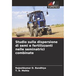 Bandhiya, Rajeshkumar D. Studio sulla dispersione di semi e fertilizzanti nelle seminatrici combinate Bandhiya, Rajeshkumar D. Studio sulla dispersione di semi e fertilizzanti nelle seminatrici combinate