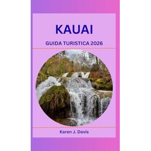 Davis, Karen J. KAUAI GUIDA TURISTICA 2026: Esplora il fascino nascosto di Garden Island: una guida completa alla natura, alla cultura e ai luoghi più avventurosi delle Hawaii Davis, Karen J. KAUAI GUIDA TURISTICA 2026: Esplora il fascino nascosto di Garden Island: una guida completa alla natura, alla cultura e ai luoghi più avventurosi delle Hawaii