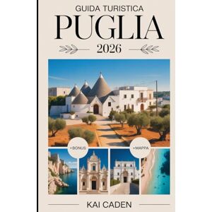 Caden, Kai Guida Turistica Puglia 2026: Scopri Alberobello, Lecce, Ostuni, Polignano a Mare, il Parco Nazionale del Gargano, Castel del Monte, la cucina locale, ... e le principali attrazioni del tacco d'Italia Caden, Kai Guida Turistica Puglia 2026: Scopri Alberobello, Lecce, Ostuni, Polignano a Mare, il Parco Nazionale del Gargano, Castel del Monte, la cucina locale, ... e le principali attrazioni del tacco d'Italia