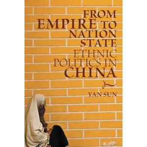 Sun From Empire to Nation State: Ethnic Politics in China Sun From Empire to Nation State: Ethnic Politics in China