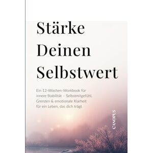 Canopus Stärke deinen Selbstwert: Ein 12-Wochen-Workbook für innere Stabilität – Selbstmitgefühl, Grenzen & emotionale Klarheit für ein Leben, das dich trägt (Serie 1 Die innere Heilungsreise) Canopus Stärke deinen Selbstwert: Ein 12-Wochen-Workbook für innere Stabilität – Selbstmitgefühl, Grenzen & emotionale Klarheit für ein Leben, das dich trägt (Serie 1 Die innere Heilungsreise)