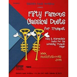 Newman, Mr. Larry E. Fifty Famous Classical Duets for Trumpet: Easy and Intermediate Duets for the Advancing Trumpet Player Newman, Mr. Larry E. Fifty Famous Classical Duets for Trumpet: Easy and Intermediate Duets for the Advancing Trumpet Player