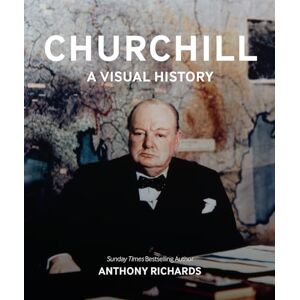 Richards, Anthony Churchill: A Visual History Richards, Anthony Churchill: A Visual History