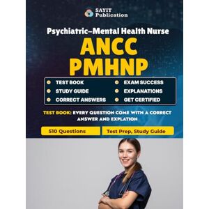 Publication, Sayit ANCC PMHNP Exam Test Prep 2025: Psychiatric-Mental Health Nurse Practitioner Certification Study Guide: 510 Practice Questions with Answers for ... Assessment, Crisis Management, and More Publication, Sayit ANCC PMHNP Exam Test Prep 2025: Psychiatric-Mental Health Nurse Practitioner Certification Study Guide: 510 Practice Questions with Answers for ... Assessment, Crisis Management, and More