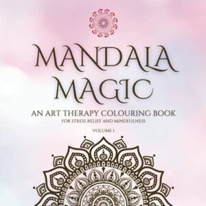 Plahe, Mandeep Singh Mandala Magic: An Art Therapy Colouring Book for Stress Relief and Mindfulness Volume 1 Plahe, Mandeep Singh Mandala Magic: An Art Therapy Colouring Book for Stress Relief and Mindfulness Volume 1