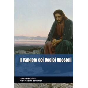 Padre Massimo da Qumran, Traduzione italiana a cura di Il Vangelo dei Dodici Apostoli Padre Massimo da Qumran, Traduzione italiana a cura di Il Vangelo dei Dodici Apostoli
