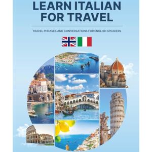Limited, Nugno Learn Italian for Travel: Travel Phrases and Conversations for English Speakers: Master essential words, expressions and dialogues for confident communication in Italy Limited, Nugno Learn Italian for Travel: Travel Phrases and Conversations for English Speakers: Master essential words, expressions and dialogues for confident communication in Italy