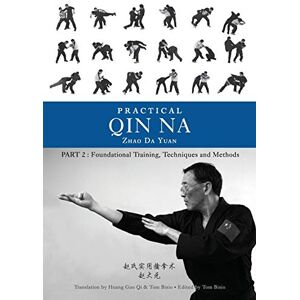 Da Yuan, Zhao Practical Qin Na Part Two: Foundational Training, Techniques and Methods Da Yuan, Zhao Practical Qin Na Part Two: Foundational Training, Techniques and Methods