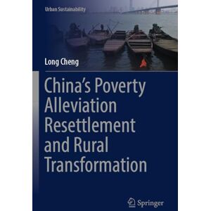 Cheng, Long China’s Poverty Alleviation Resettlement and Rural Transformation (Urban Sustainability) Cheng, Long China’s Poverty Alleviation Resettlement and Rural Transformation (Urban Sustainability)